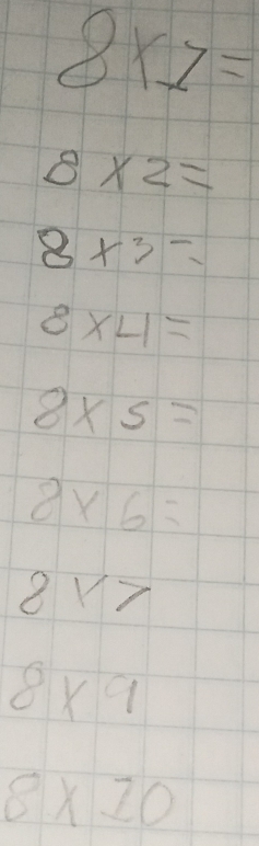 8* 7=
8* 2=
8* 3=
8* 4=
8* 5=
8* 6=
8* 7
8* 9
8* 10