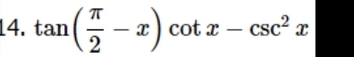 tan ( π /2 -x)cot x-csc^2x