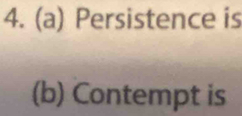 Persistence is 
(b) Contempt is