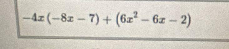 -4x(-8x-7)+(6x^2-6x-2)