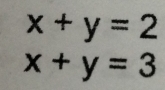 x+y=2
x+y=3