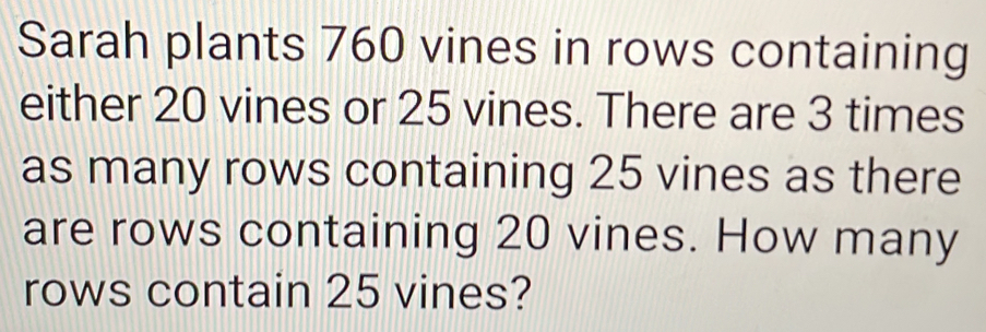 Solved: Sarah plants 760 vines in rows containing either 20 vines or 25 ...