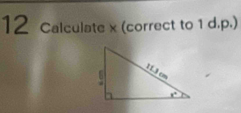 Calculate x (correct to 1 d.p.)