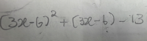 (3x-6)^2+(3x-6)-13