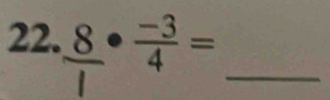 _ 8·  (-3)/4 =
_