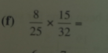  8/25 *  15/32 =