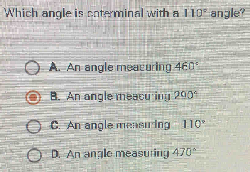 Which angle is coterminal with a 110° angle? A. An angle measuring 460 ...