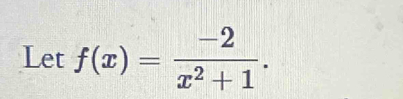 Let f(x)= (-2)/x^2+1 .