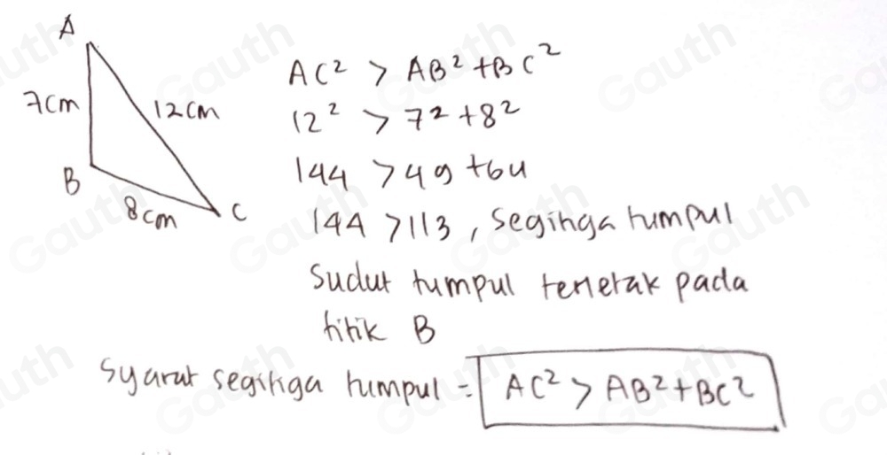 AC^2>AB^2+BC^2
12^2>7^2+8^2
144>49+64
144 7113, seginga humpul 
Sucut tumpul tenerak pada 
tirk B 
syarar seginga humpul =|AC^2>AB^2+BC^2