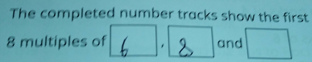 The completed number tracks show the first
8 multiples of and □
,