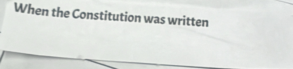 When the Constitution was written