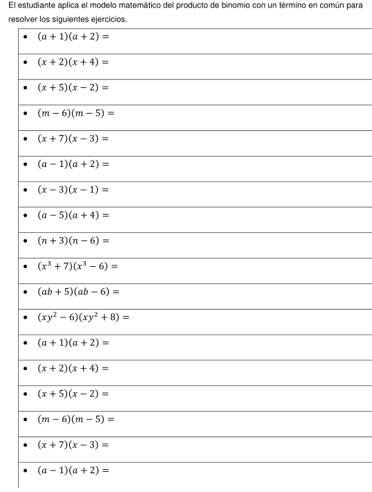El estudiante aplica el modelo matemático del producto de binomio con un término en común para
resolver los siguientes ejercicios.
(a-1)(a+2)=