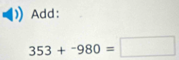 Add:
353+^-980=□