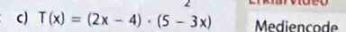 T(x)=(2x-4)· (5-3x) Mediencode