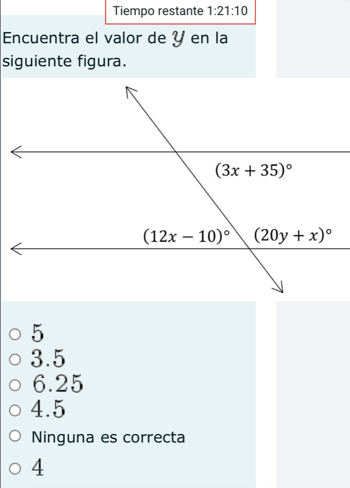 Tiempo restante 1:21:10
Encuentra el valor de Ý en la
siguiente figura.
5
3.5
6.25
4.5
Ninguna es correcta
4