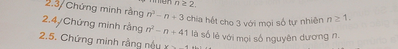 n≥ 2. 
2.3/ Chứng minh rằng n^3-n+3 chia hết cho 3 với mọi số tự nhiên
n≥ 1. 
2.4 Chứng minh rằng n^2-n+41 là số lẻ với mọi số nguyên dương n. 
2.5. Chứng minh rằng nếu x>-1