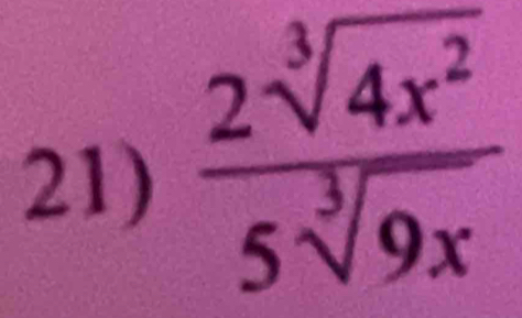  2sqrt[3](4x^2)/5sqrt[3](9x) 