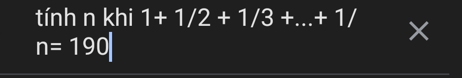 tính n khi 1+1/2+1/3+...+1/
n=190|