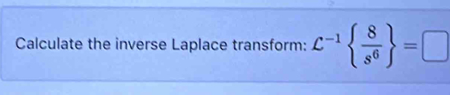 Calculate the inverse Laplace transform: C^(-1)  8/s^6  =□