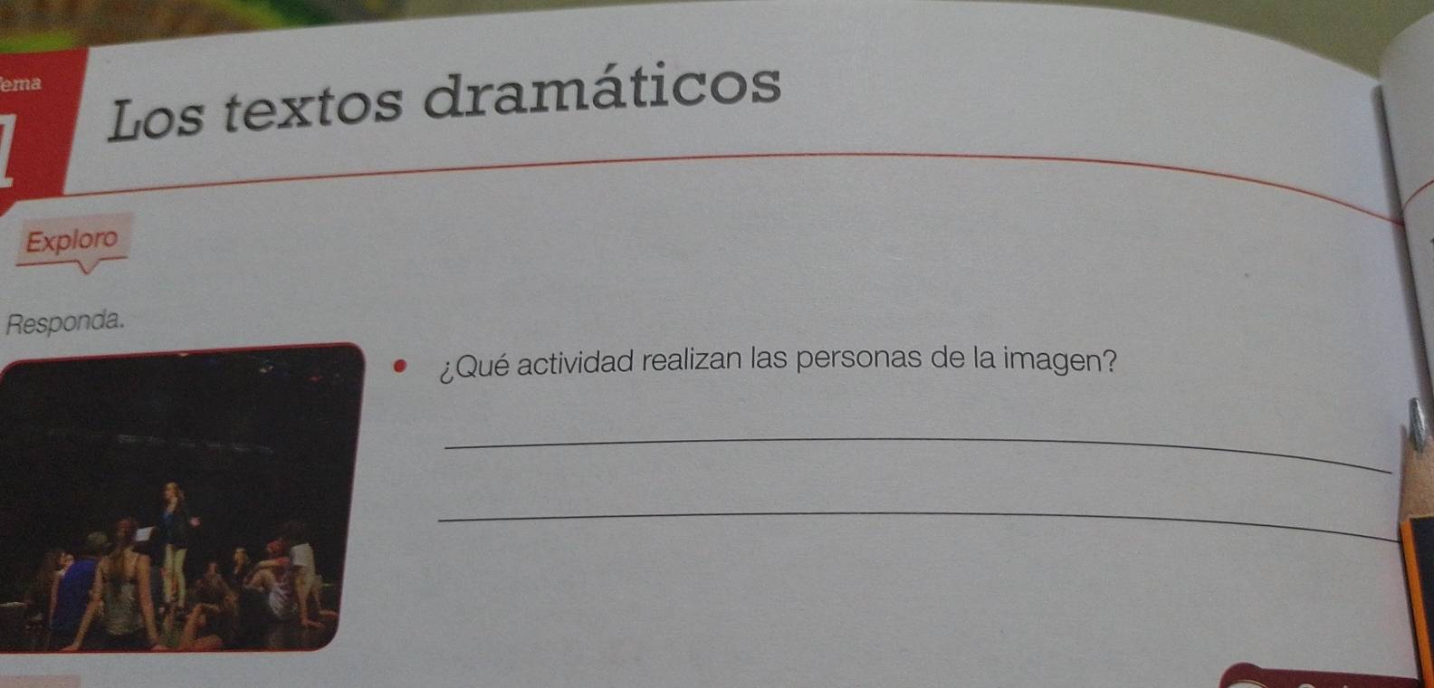 ema 
Los textos dramáticos 
Exploro 
Responda. 
¿Qué actividad realizan las personas de la imagen? 
_ 
_