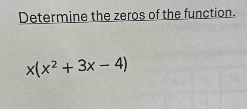 Determine the zeros of the function.
x(x^2+3x-4)