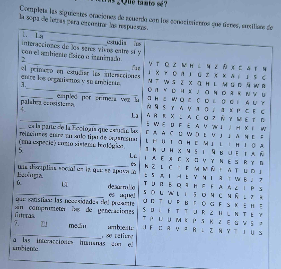 as ¿Qué tanto sé? 
Completa las siguientes oraciones de acuerdo con los conocimientos quede 
la sopa de letras para encont