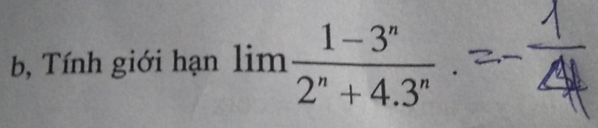 b, Tính giới hạn limlimits  (1-3^n)/2^n+4.3^n 