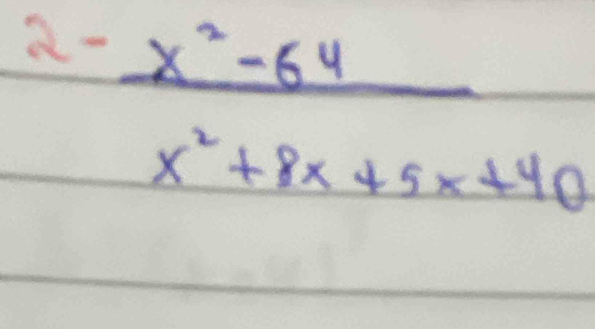 2- (x^2-64)/x^2+8x+5x+40 