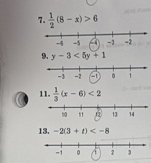  1/2 (8-x)>6
9. y-3<5y+1
11.  1/3 (x-6)<2</tex> 
13. -2(3+t)