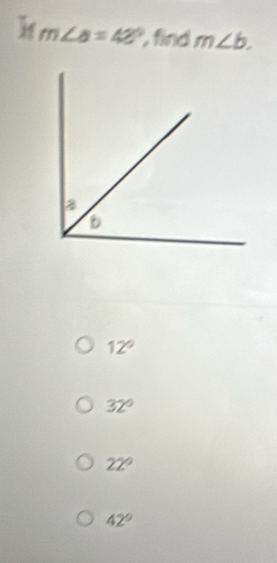 m∠ a=42° , find m∠ b.
12°
32°
22°
42°