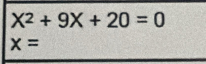 X^2+9X+20=0
x=