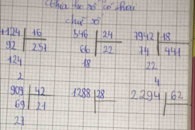 Clhia ho hó co hal 
chu so
beginarrayr 124 32encloselongdiv 251 424 2endarray beginarrayr 546 66 18endarray | 24/22  beginarrayr 172 12encloselongdiv 12 22 hline 12521234 hline 16234 hline endarray
beginarrayr 909 69encloselongdiv 21endarray 1288|frac 28