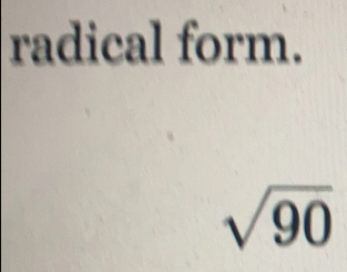 radical form.
sqrt(90)