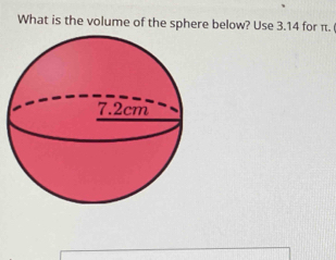 What is the volume of the sphere below? Use 3.14 for π.