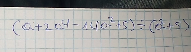 (a+2a^4-140^2+5)/ (a^2+5)