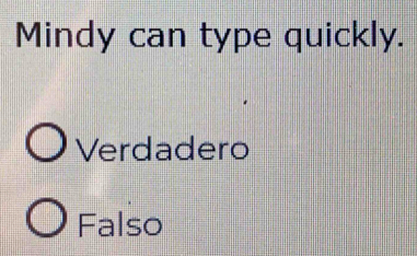 Mindy can type quickly.
Verdadero
Falso