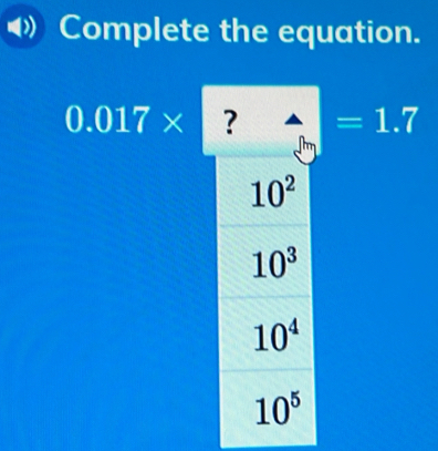 Complete the equation.
0.017* ? =1.7