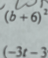 (b+6)^2
(-3t-3