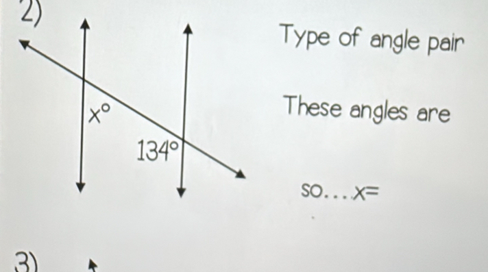 Type of angle pair
These angles are
so_ x=
3)