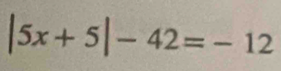 |5x+5|-42=-12