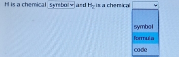 H is a chemical symbol and H_2 is a chemical