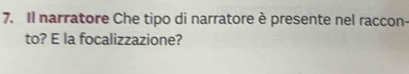 Il narratore Che tipo di narratore è presente nel raccon- 
to? E la focalizzazione?