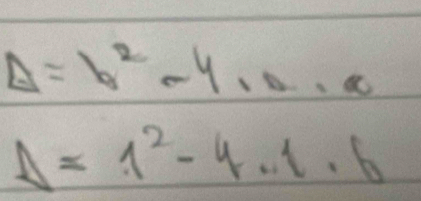 Delta =b^2-4· 0· a
Delta =1^2-4· 1· 6