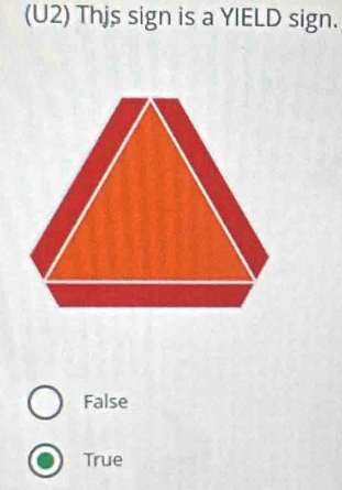 (U2) Thjs sign is a YIELD sign.
False
True