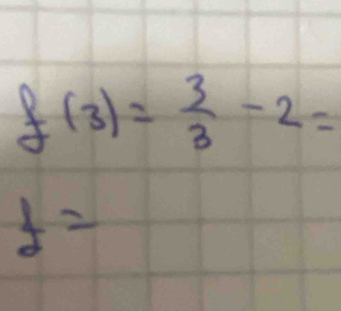 f(3)= 3/3 -2=
f=