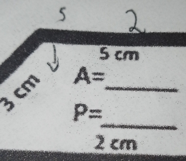 5
cm
3cm A= _ 
_
P=
2cm