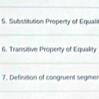 Substitution Property of Equali 
6. Transitive Property of Equality 
7. Definition of congruent segmen