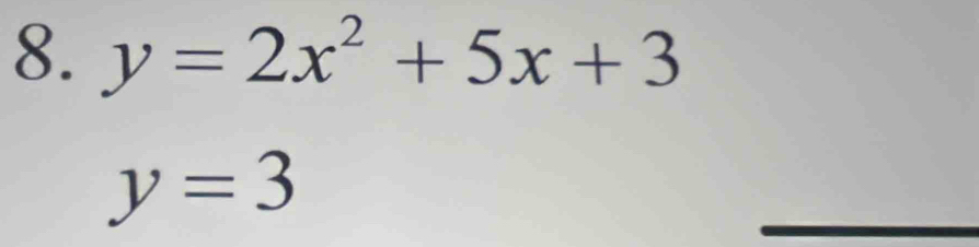 y=2x^2+5x+3
y=3
_