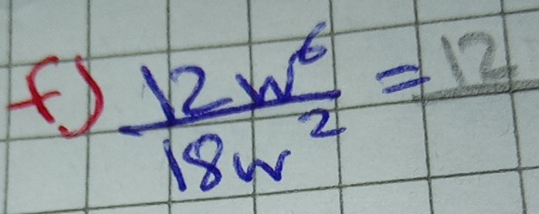 (  12w^6/18w^2 =12