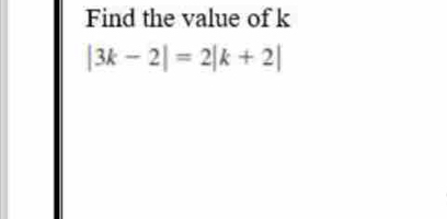 Find the value of k
|3k-2|=2|k+2|